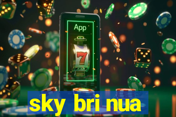 sky bri nua